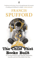 The Child that Books Built : 'A memoir about how and why we read as children.' NICK HORNBY-9780571346790