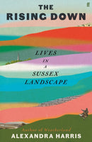 The Rising Down : Lives in a Sussex Landscape-9780571350520