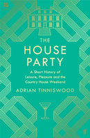 The House Party : A Short History of Leisure, Pleasure and the Country House Weekend-9780571350964