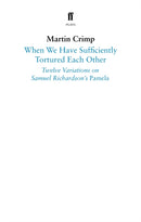 When We Have Sufficiently Tortured Each Other : Twelve Variations on Samuel Richardson's Pamela-9780571353965