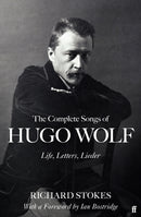 The Complete Songs of Hugo Wolf : Life, Letters, Lieder-9780571360697