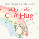 While We Can''t Hug