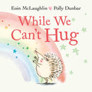 While We Can''t Hug