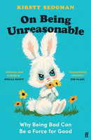 On Being Unreasonable : Why Being Bad Can Be a Force for Good-9780571366866