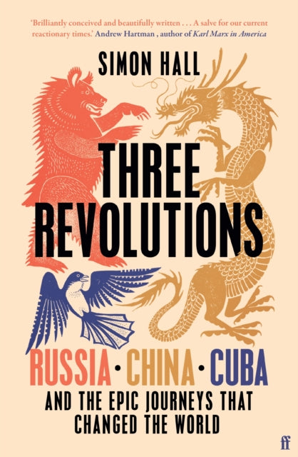 Three Revolutions : Russia, China, Cuba and the Epic Journeys that Changed the World-9780571367153