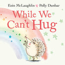 While We Can''t Hug