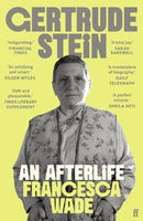 Gertrude Stein : An Afterlife - 'Strikingly accomplished . . . utterly compelling.'-9780571369348