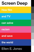 Screen Deep : How film and TV can solve racism and save the world-9780571369423