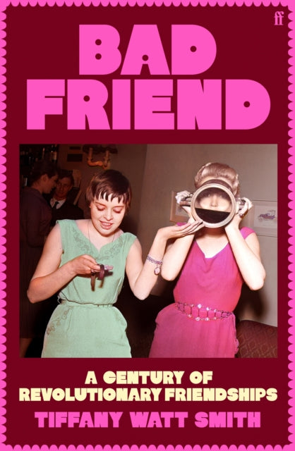Bad Friend : A Century of Revolutionary Friendships-9780571376537
