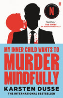 My Inner Child Wants to Murder Mindfully : the latest darkly comic internationally bestselling thriller, now a major Netflix series-9780571384075