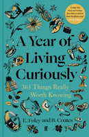 A Year of Living Curiously : 365 Things Really Worth Knowing - 'A daily dose of joy and wisdom.' Olivia Colman-9780571384488
