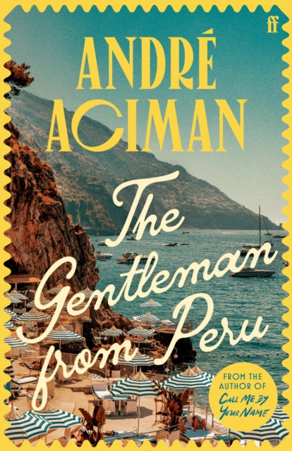 The Gentleman From Peru : A dazzling summer story from the bestselling author of Call Me By Your Name-9780571385126