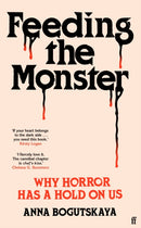 Feeding the Monster : Why horror has a hold on us-9780571385768