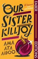 Our Sister Killjoy (Faber Editions) : 'A treasure.' Tsitsi Dangarembga-9780571388004