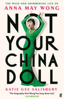 Not Your China Doll : The Wild and Shimmering Life of Anna May Wong-9780571388684
