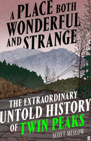 A Place Both Wonderful and Strange : The Extraordinary Untold History of Twin Peaks-9780571393886