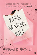 Kiss Marry Kill : the pulse-racing, bingeable thriller about love, marriage and obsession for fans of Adele Parks and The List-9780571395866