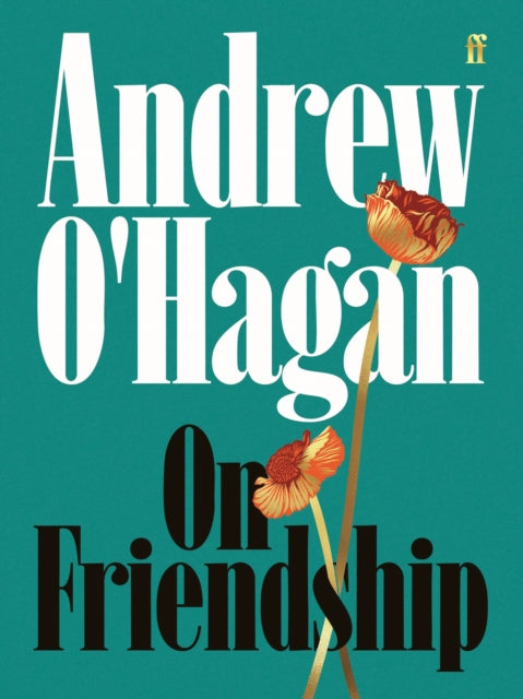 On Friendship by Andrew O'Hagan - signed & dedicated edition. Dispatches 9th October.