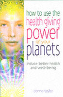 How to Use the Healing Power of Your Planets : Induce Better Health and Well-being-9780572028558