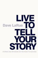 Live to Tell Your Story : Stories and Decisions on the Road to Success-9780578108544