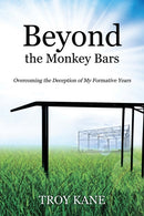 Beyond the Monkey Bars : Overcoming the Deception of My Formative Years-9780578141916