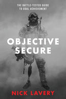 Objective Secure : The Battle-Tested Guide to Goal Achievement-9780578352015