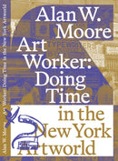 Art Worker: Doing Time in the New York Artworld