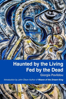 Haunted by the Living, Fed by the Dead-9780578384481