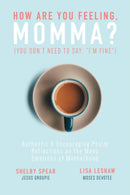 How Are You Feeling, Momma? (You don't need to say, "I'm fine.") : Authentic & Encouraging Psalm Reflections on the Many Emotions of Motherhood-9780578424187