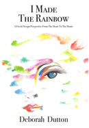 I Made The Rainbow : A Fresh Design Perspective From The Heart To The Home-9780578425702