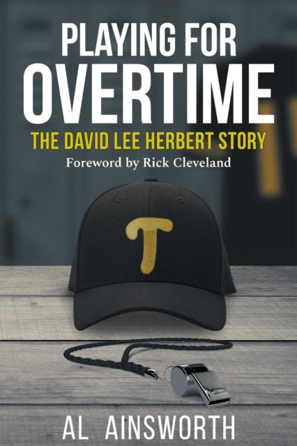Playing for Overtime : The David Lee Herbert Story-9780578533209