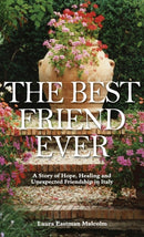 The Best Friend Ever : Hope, Healing and Unexpected Friendship in Italy-9780578600765