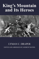 King's Mountain and Its Heroes : History of the Battle of King's Mountain, October 7th, 1780, and the Events Which Led To It-9780578696706