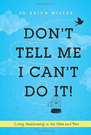 Don't Tell Me I Can't Do It! : Living Audaciously in the Here and Now-9780578700205