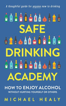 Safe Drinking Academy : How to Enjoy Alcohol Without Hurting Yourself or Others-9780578718811