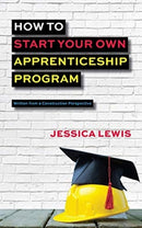 How to Start Your Own Apprenticeship Program-9780578740638