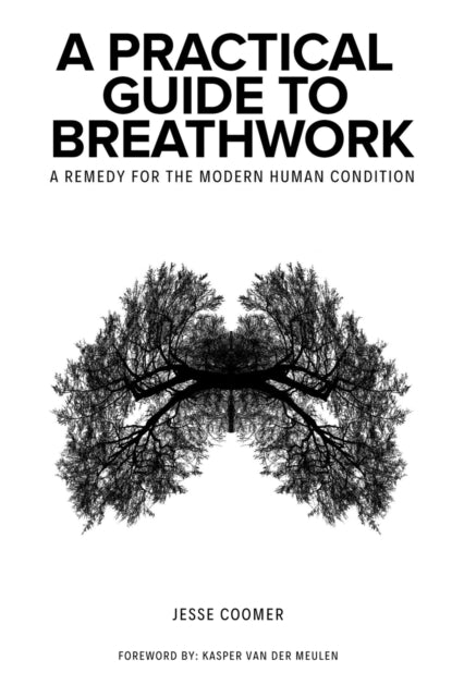 A Practical Guide to Breathwork : A Remedy for the Modern Human Condition-9780578758015