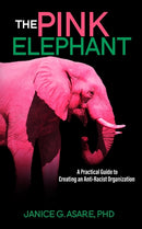 The Pink Elephant : A Practical Guide to Creating an Anti-Racist Organization: A Practical Guide to Creating an Anti-Racist: A Practical Guide-9780578791296