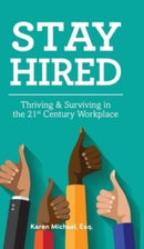 Stay Hired : Thriving & Surviving in the 21st Century Workplace-9780578910727