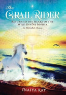 The Grail Rider : Return to the Heart of the Wild Divine Sophia-9780578916965