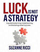 Luck is Not a Strategy : A how-to guide for planning, implementing & ensuring successful career management.-9780578930336