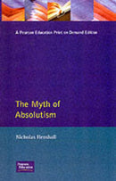The Myth of Absolutism : Change & Continuity in Early Modern European Monarchy-9780582056176