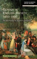 Gender in English Society 1650-1850 : The Emergence of Separate Spheres?-9780582103153