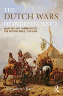 The Dutch Wars of Independence : Warfare and Commerce in the Netherlands, 1570-1680-9780582209671