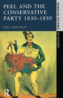 Peel and the Conservative Party 1830-1850-9780582355576