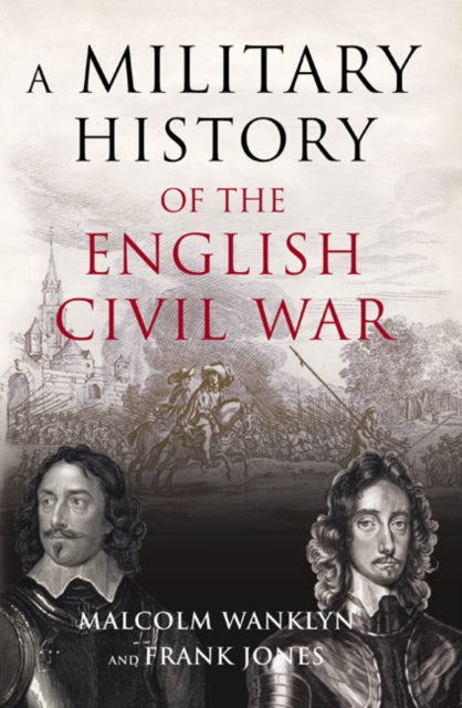 A Military History of the English Civil War : 1642-1649-9780582772816