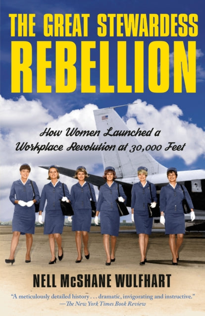 The Great Stewardess Rebellion : How Women Launched a Workplace Revolution at 30,000 Feet-9780593082294