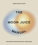 The Moon Juice Manual : Adaptogenic Recipes for Natural Stress Relief-9780593083963