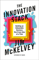 The Innovation Stack : Building an Unbeatable Business One Crazy Idea at a Time-9780593086735