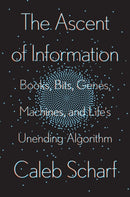 The Ascent Of Information : Books, Bits, Genes, Machines, and Life's Unending Algorithm-9780593087244
